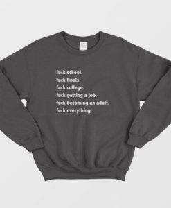 Fuck School Fuck Everything Sweatshirt