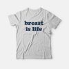 Breast Is Life T-Shirt