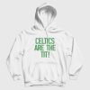 Celtics Are The Tit Hoodie