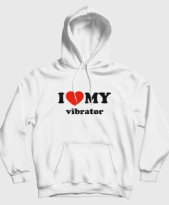 I Love My Vibrator Hoodie