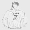 I’m Bitch I Haha and Jaja Hoodie