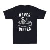 Never Better Skull Skeleton In The Coffin Funny Spooky Halloween T-Shirt