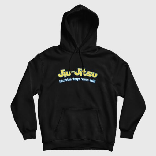 Brazilian Jiu Jitsu Gotta Tap Em All Hoodie
