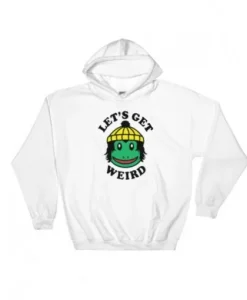 Let’s Get Weird Hoodie