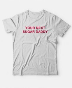 Your Next Sugar Daddy T-shirt