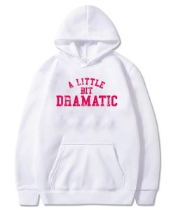 A Little Bit Dramatic Hoodie