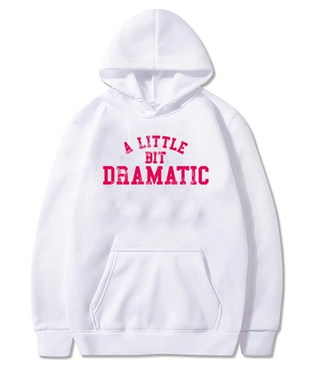 A Little Bit Dramatic Hoodie