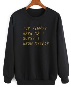 Ive Always Been Me I Guess I Know Myself Sweatshirt