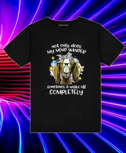 Goat Not Only Does My Mind Wander Sometimes It's Walks Off T Shirt