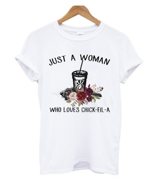 Just A Woman Who Loves Chick Fil A T-shirt