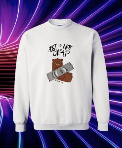 Art Is Not Cheap Sweatshirt