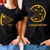@ You Complete Me Pizza Couple T Shirt