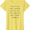 It Is Never Off The Table Quote With Friends T-Shirt thd