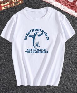 Everything Hurts And I'm Mad At The Government Penguin Tshirt