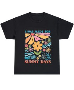 I was made for sunny days Tshirt