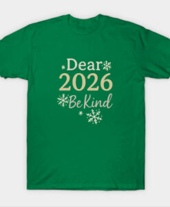 Dear 2026 Be Kind Happy New Year 2026 T-Shirt