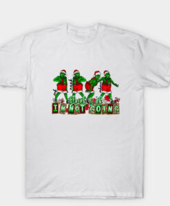 Grinch Christmas That's It I'm Not Going T-Shirt