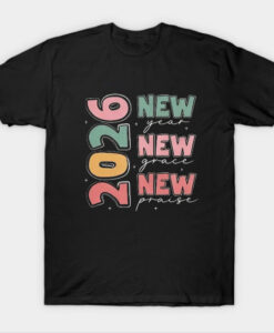 New Year 2026 New Grace New Praise T Shirt