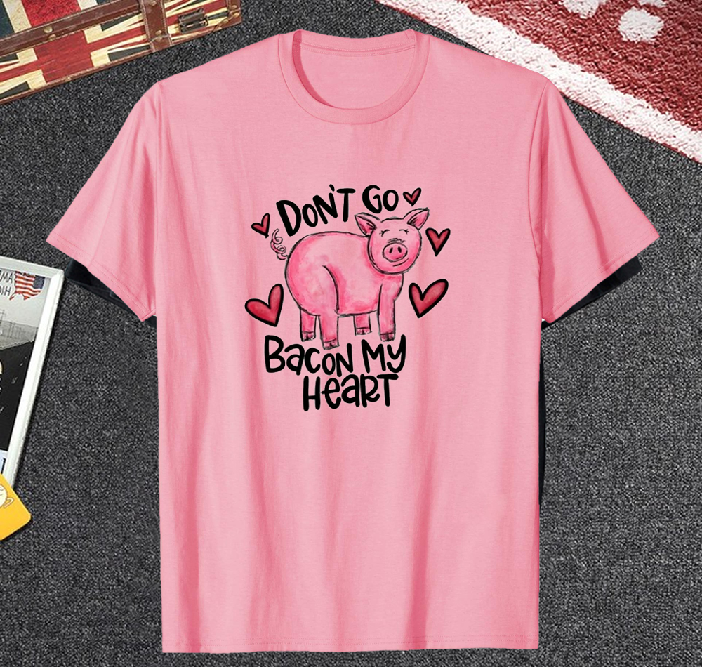 Don't Go Bacon My Heart T Shirt Don't Go Bacon My Heart T Shirt