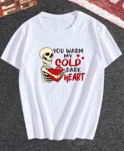 You Warm My Cold Dark Heart T Shirt